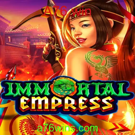 ImmortalEmpress: Descubra o Universo e Regras Revolucionárias de A76 win